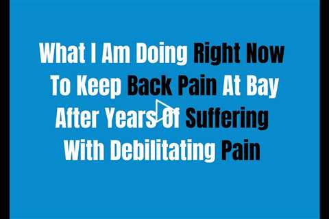 Free From Back Pain - What I Am Doing Right Now To Stay Pain Free