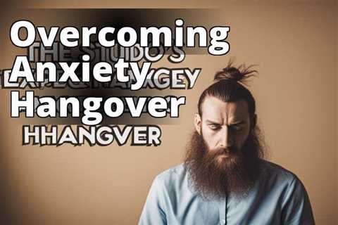 Managing Anxiety Hangovers: Your Ultimate Guide to Relief