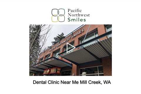 Dental Clinic Near Me Mill Creek, WA - Pacific NorthWest Smiles - (425) 357-6400