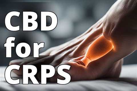 Uncovering the Role of CBD Oil in Treating CRPS Pain