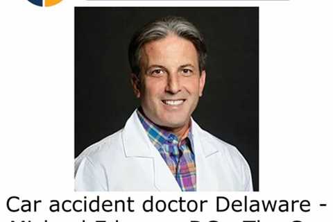 Car Accident Doctor Delaware - Michael Edenzon DC - The Car Accident Doctor