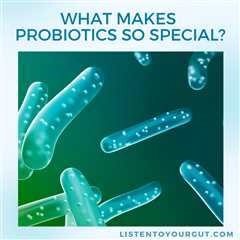 What Makes Probiotics So Special?