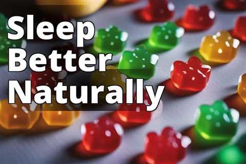 Uncover the Secret to Better Sleep with CBD Sleep Gummies and Melatonin