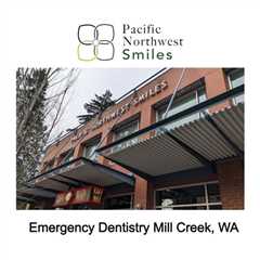 Emergency Dentistry Mill Creek, WA - Pacific NorthWest Smiles - (425) 357-6400