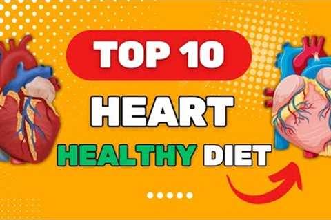 Eat for your Heart | 10 Best Heart Healthy Diet Plans