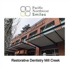 Restorative Dentistry Mill Creek - Pacific NorthWest Smiles - (425) 357-6400