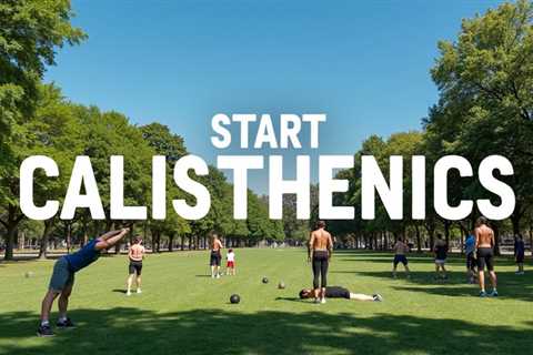 Unlock Your Fitness: Start Calisthenics Today