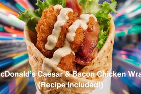 McDonald's Caesar and Bacon Chicken Wrap - Daily Dose of Wraps