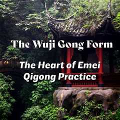 Wuji Gong Form: The Heart of Emei Qigong Practice