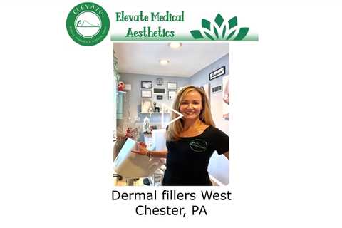 Dermal fillers West Chester, PA - Elevate Medical Aesthetics