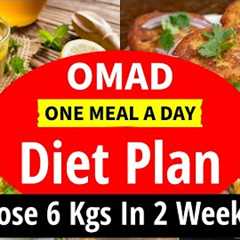 OMAD (One Meal A Day) Diet Plan To Lose Weight Fast | Fat Loss | Lose 6 Kgs In 2 Weeks (100% Result)