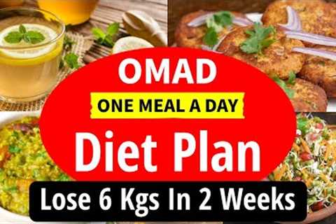 OMAD (One Meal A Day) Diet Plan To Lose Weight Fast | Fat Loss | Lose 6 Kgs In 2 Weeks (100% Result)
