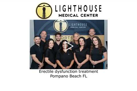 Erectile dysfunction treatment Pompano Beach, FL - Lighthouse Medical Center