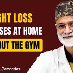 Weight Loss Exercises at Home | Dr. Pradip Jamnadas Reveals How to Burn Fat Fast Without the Gym
