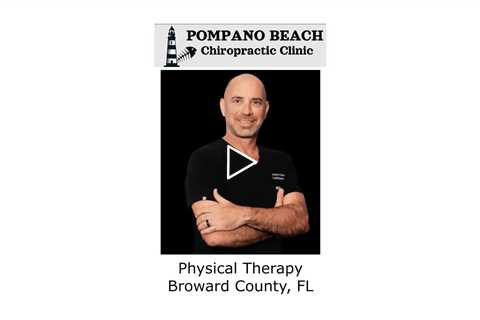 Physical Therapy Broward County, FL - Pompano Beach Chiropractic Clinic