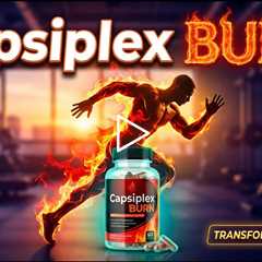 🔥 Capsiplex BURN: The Ultimate Fat Burner to Transform Your Body