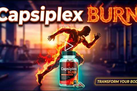 🔥 Capsiplex BURN: The Ultimate Fat Burner to Transform Your Body