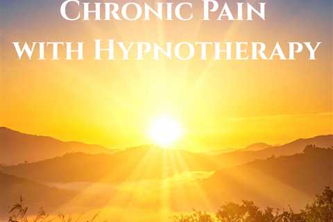Hypnotherapy for Chronic Pain: Find Relief and Regain Control